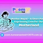 Mother Nepal – 11 A Short Poem Expressing Love for Our Motherland